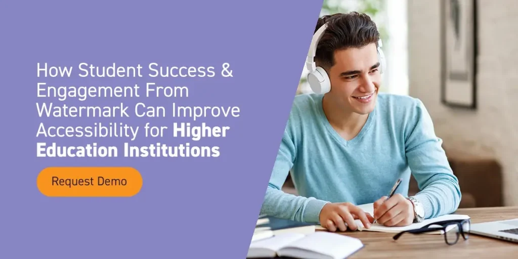 How Student Success & Engagement From Watermark Can Improve Accessibility for Higher Education Institutions