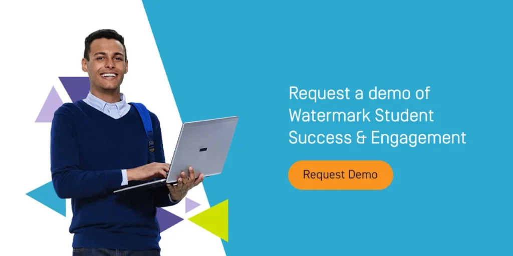 Request a demo of Watermark Student Success & Engagement