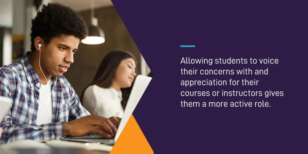 allowing students to voice their concerns with and appreciation for their courses or instructors gives them a more active role