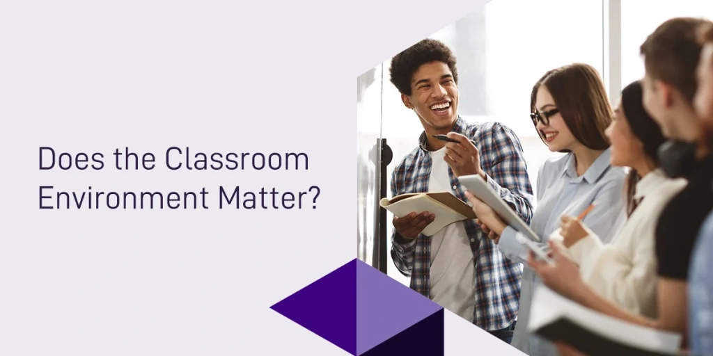 Does the classroom environment matter?