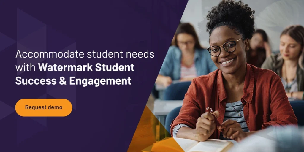 Accommodate student needs with Watermark Student Success & Engagement